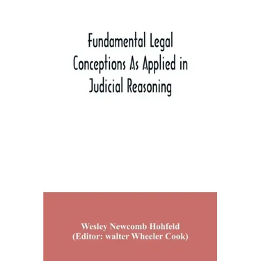 Fundamental legal conceptions as applied in judicial reasoning: and other legal essays