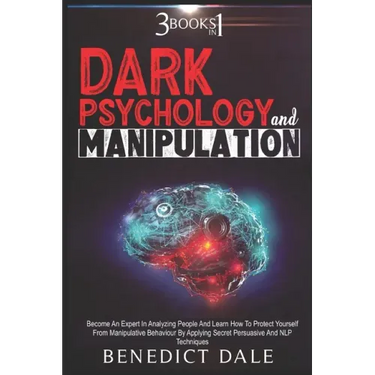 Dark Psychology And Manipulation: 3 in 1 - Become An Expert In Analyzing People And Learn How To Protect Yourself From Manipulative Behaviour By Apply