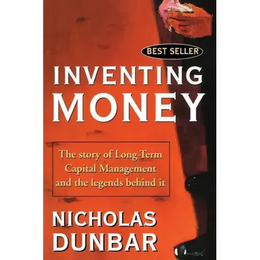 Inventing Money: The Story of Long-Term Capital Management and the Legends Behind It