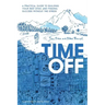 Time Off: A Practical Guide to Building Your Rest Ethic and Finding Success Without the Stress