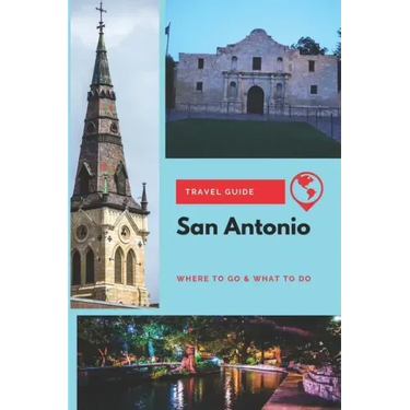 San Antonio Travel Guide: Where to Go & What to Do