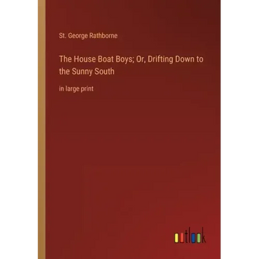 The House Boat Boys; Or, Drifting Down to the Sunny South: in large print