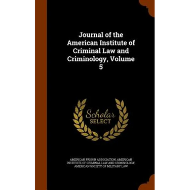 Journal of the American Institute of Criminal Law and Criminology, Volume 5