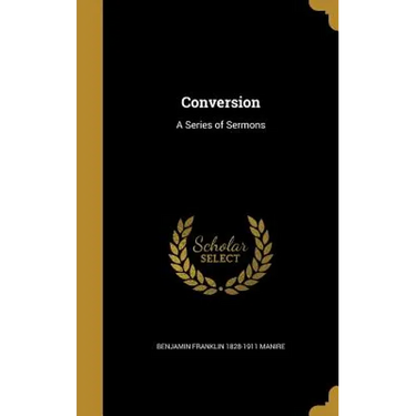 Conversion: A Series of Sermons