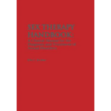 Sex Therapy Handbook: A Clinical Manual for the Diagnosis and Treatment of Sexual Disorders