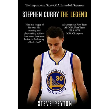 Stephen Curry: The Inspirational Story Of A Basketball Superstar - Stephen Curry - The Legend