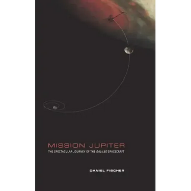 Mission Jupiter: The Spectacular Journey of the Galileo Spacecraft