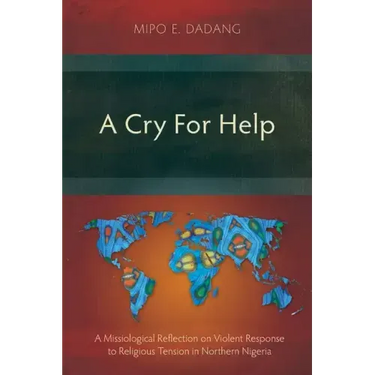 A Cry For Help: A Missiological Reflection on Violent Response to Religious Tension in Northern Nigeria