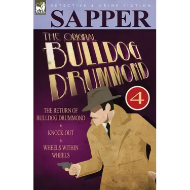 The Original Bulldog Drummond: 4-The Return of Bulldog Drummond, Knock Out & Wheels Within Wheels