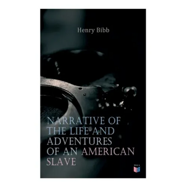 Narrative of the Life and Adventures of an American Slave, Henry Bibb