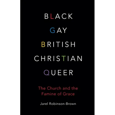 Black, Gay, British, Christian, Queer: The Church and the Famine of Grace