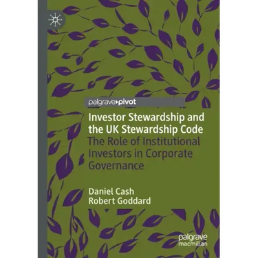 Investor Stewardship and the UK Stewardship Code: The Role of Institutional Investors in Corporate Governance
