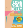 Lose Your Belly Diet: 12 Steps to Blast Belly Fat & Live A Healthier Life! (BONUS: 30 Healthy & Delicious Food Tips Included)