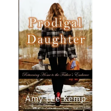 Prodigal Daughter- Returning Home to the Father's Embrace