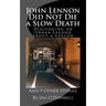 John Lennon Did Not Die a Slow Death: Dislodging an Urban Legend About a Legend (And 9 Other Stories)