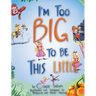 I'm Too Big To Be This Little