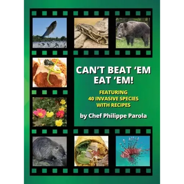 Can't Beat 'Em, Eat 'Em!: 40 Invasive Species With Recipes