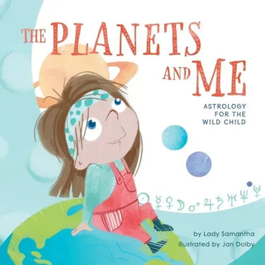 The Planets and Me: Astrology for the Wild Child