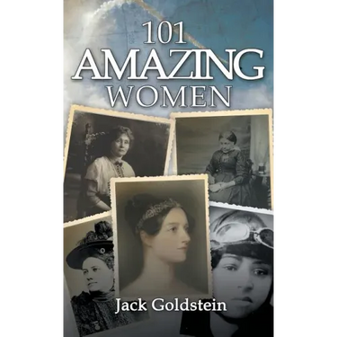 101 Amazing Women: Extraordinary Heroines Throughout History