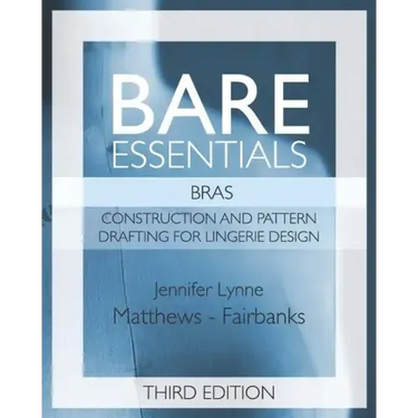 Bare Essentials: Bras - Third Edition: Construction and Pattern Design for Lingerie Design