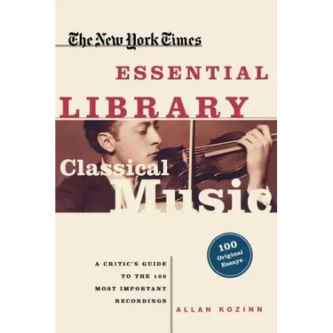 Classical Music: A Critic's Guide to the 100 Most Important Recordings