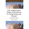 The Independent Media Movements in Hong Kong and Taiwan: Dissenting Voices