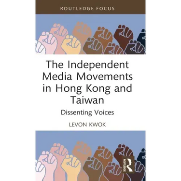 The Independent Media Movements in Hong Kong and Taiwan: Dissenting Voices