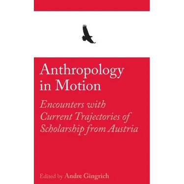 Anthropology in Motion: Encounters with Current Trajectories of Scholarship from Austria