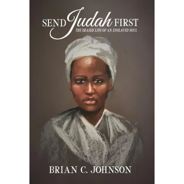 Send Judah First: The Erased Life of an Enslaved Soul