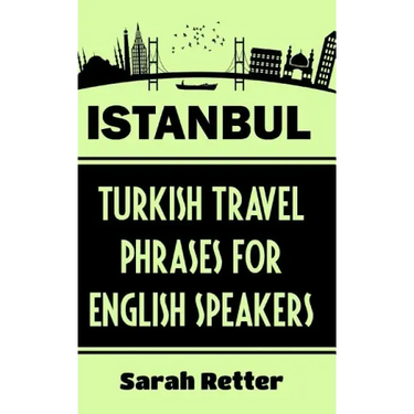 Istanbul: Turkish Travel Phrases for English Speaking Travelers: The best 1.000 phrases to get around when traveling in Istanbul