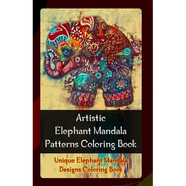 Artistic Elephant Mandala Patterns Coloring Book: Unique Elephant Mandala Designs Coloring Book