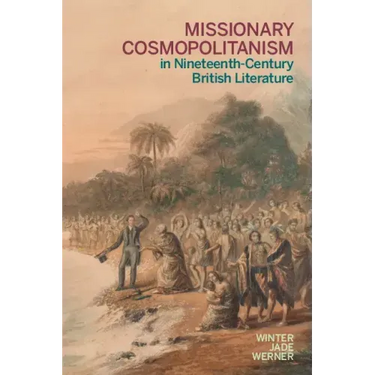Missionary Cosmopolitanism in Nineteenth-Century British Literature