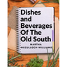 Dishes and Beverages Of The Old South: From Southern Foodies to Amateur Chefs