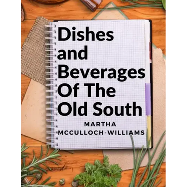 Dishes and Beverages Of The Old South: From Southern Foodies to Amateur Chefs