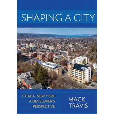 Shaping a City: Ithaca, New York, a Developer's Perspective