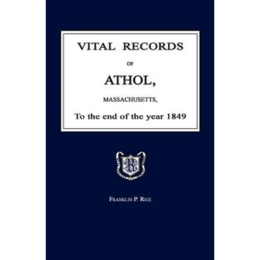 Vital Records of Athol, Massachusetts, to the End of the Year 1849