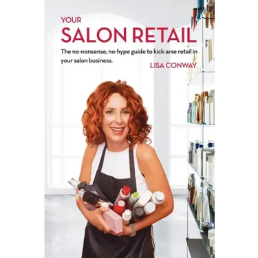 Your Salon Retail: The No-Nonsense, No-Hype Guide to Kick-Arse Retail in Your Salon Business