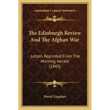 The Edinburgh Review And The Afghan War: Letters Reprinted From The Morning Herald (1843)