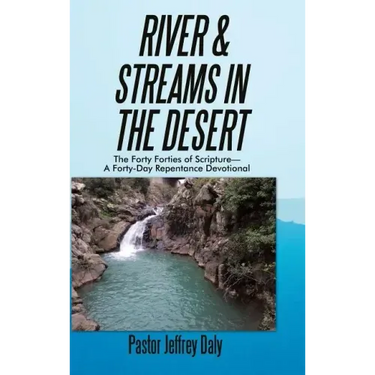 River & Streams in the Desert: The Forty Forties of Scripture-A Forty-Day Repentance Devotional