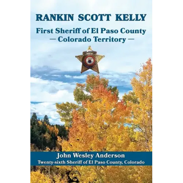 Rankin Scott Kelly First Sheriff of El Paso County Colorado Territory