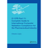 21 CFR Part 11: Complete Guide to International Computer Validation Compliance for the Pharmaceutical Industry