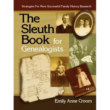 Sleuth Book for Genealogists. Strategies for More Successful Family History Research