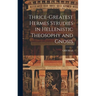 Thrice-Greatest Hermes Strudies in Hellenistic Theosophy and Gnosis