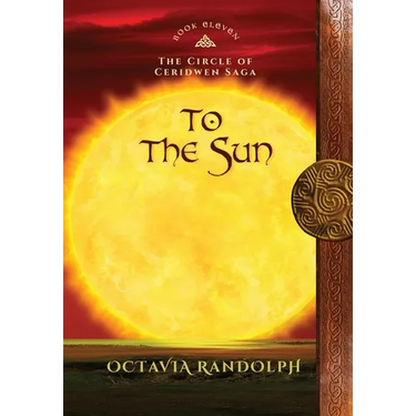 To the Sun: Book Eleven of The Circle of Ceridwen Saga