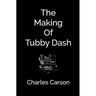 The Making of Tubby Dash