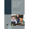 Using Technology in the Library Workplace: An Introduction for Support Staff