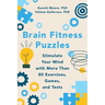 Brain Fitness Puzzles: Stimulate Your Mind with More Than 80 Exercises, Games, and Tests