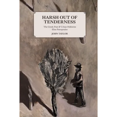 Harsh Out of Tenderness: The Greek Poet and Urban Folklorist Elias Petropoulos