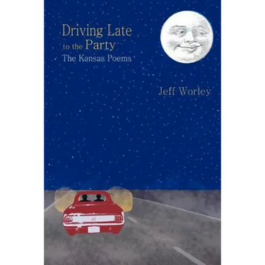 Driving Late to the Party: The Kansas Poems