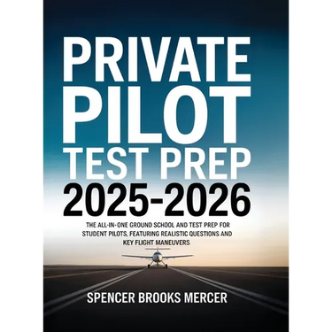 Private Pilot Test Prep 2025-2026: The All-in-One Ground School and Test Prep for Student Pilots, Featuring Realistic Questions and Key Flight Maneuve